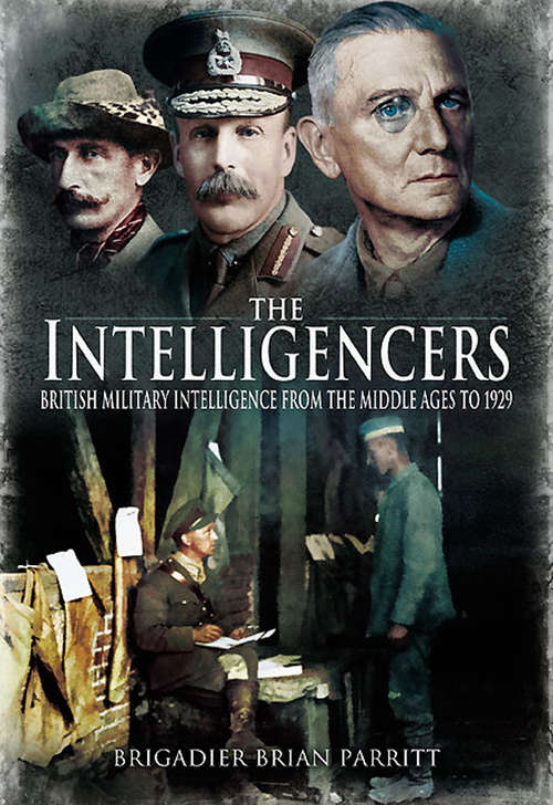 Book cover of The Intelligencers: British Military Intelligence From the Middle Ages to 1929