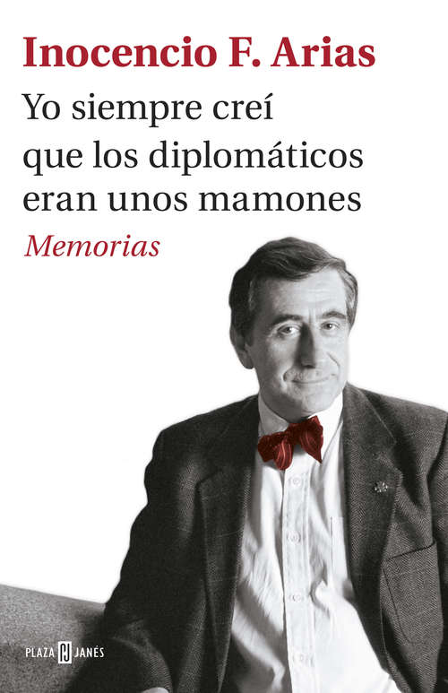 Book cover of Yo siempre creí que los diplomáticos eran unos mamones: Memorias