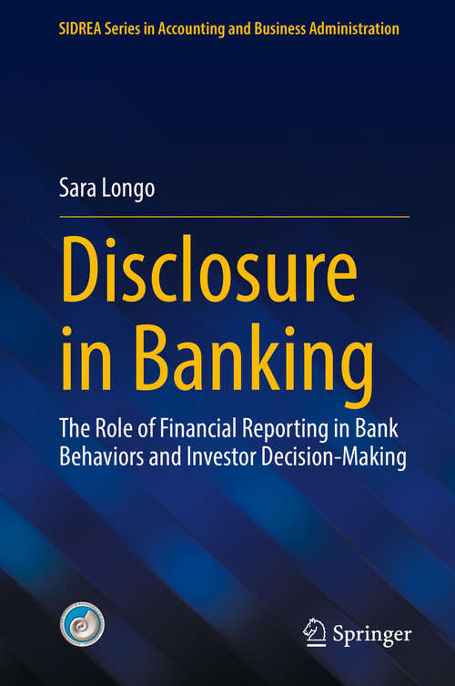 Book cover of Disclosure in Banking: The Role of Financial Reporting in Bank Behaviors and Investor Decision-Making (SIDREA Series in Accounting and Business Administration)
