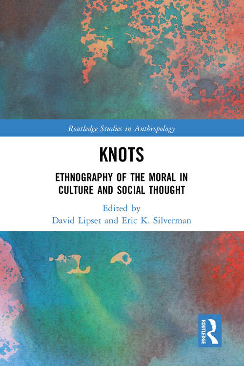 Book cover of Knots: Ethnography of the Moral in Culture and Social Thought (Routledge Studies in Anthropology)