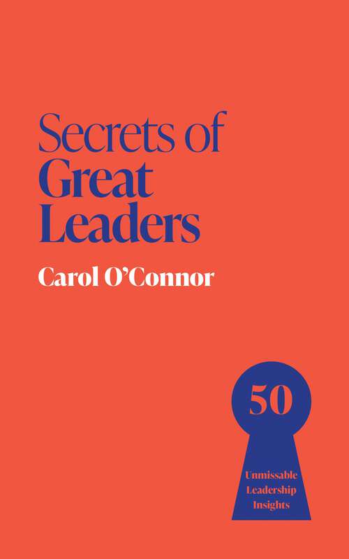 Book cover of Secrets of Great Leaders: 50 Unmissable Leadership Insights