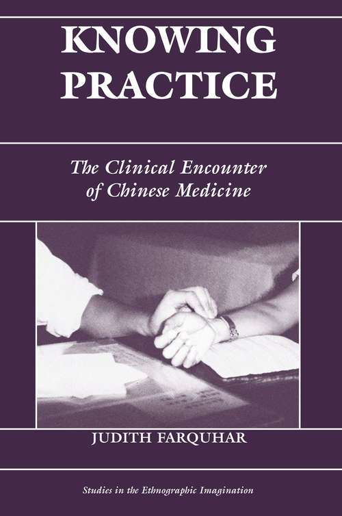 Book cover of Knowing Practice: The Clinical Encounter of Chinese Medicine (Studies in the Ethnographic Imagination)