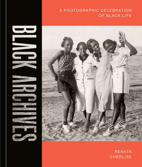 Book cover of Black Archives: A Photographic Celebration of Black Life