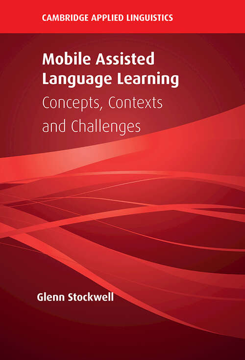 Book cover of Mobile Assisted Language Learning: Concepts, Contexts and Challenges (Cambridge Applied Linguistics)
