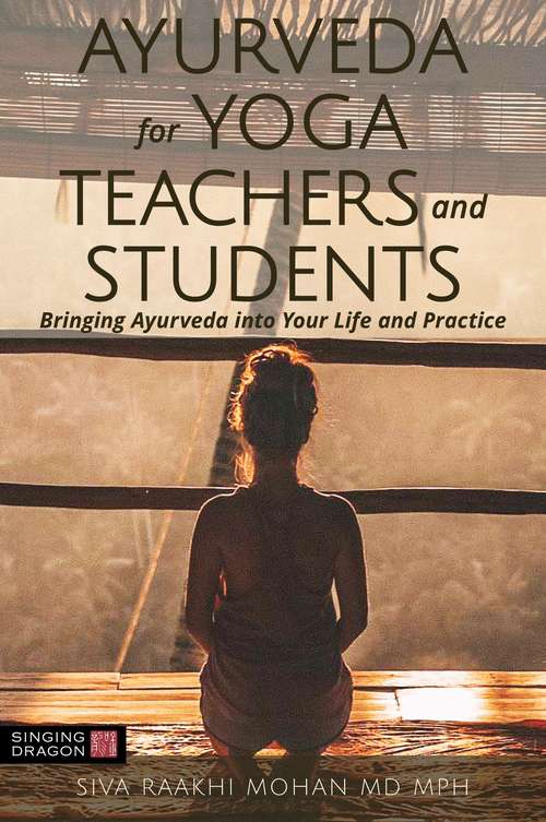 Book cover of Ayurveda for Yoga Teachers and Students: Bringing Ayurveda into Your Life and Practice