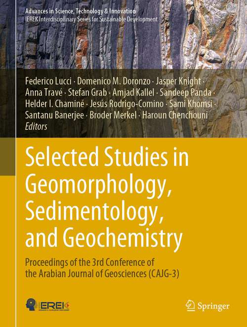 Book cover of Selected Studies in Geomorphology, Sedimentology, and Geochemistry: Proceedings of the 3rd Conference of the Arabian Journal of Geosciences (CAJG-3) (1st ed. 2023) (Advances in Science, Technology & Innovation)
