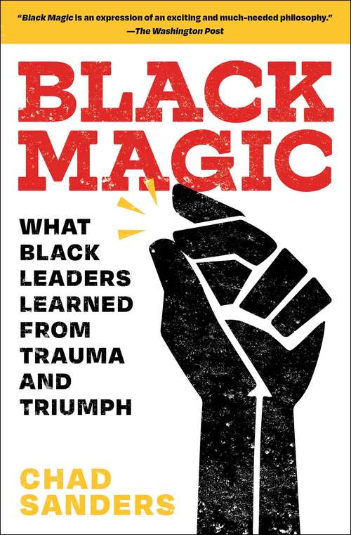Book cover of Black Magic: What Black Leaders Learned from Trauma and Triumph