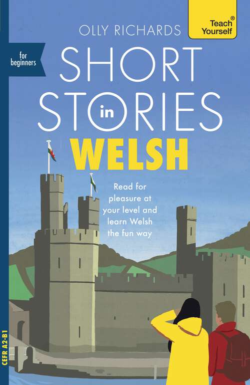 Book cover of Short Stories in Welsh for Beginners: Read for pleasure at your level, expand your vocabulary and learn Welsh the fun way! (Readers)