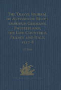 The Travel Journal of Antonio de Beatis through Germany, Switzerland, the Low Countries, France and Italy, 1517–8 (Hakluyt Society, Second Series)
