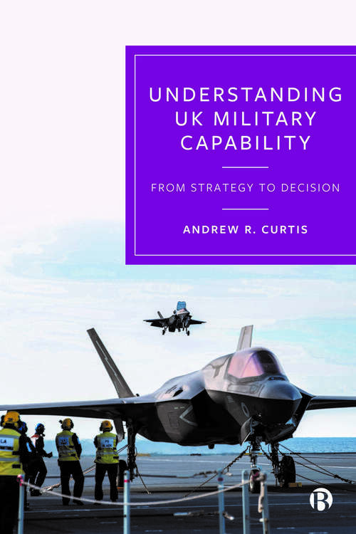Book cover of Understanding UK Military Capability: From Strategy to Decision