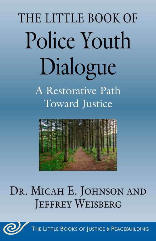 The Little Book of Police Youth Dialogue: A Restorative Path Toward Justice (Justice and Peacebuilding)