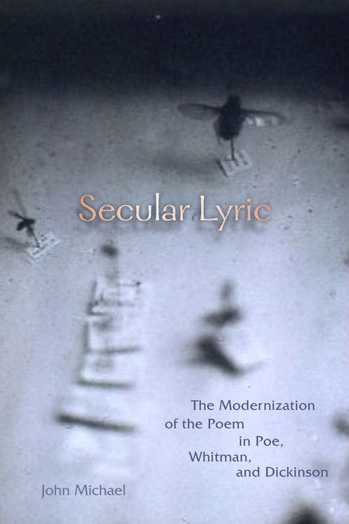 Book cover of Secular Lyric: The Modernization of the Poem in Poe, Whitman, and Dickinson