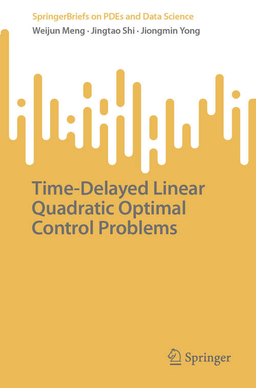 Book cover of Time-Delayed Linear Quadratic Optimal Control Problems (SpringerBriefs on PDEs and Data Science)