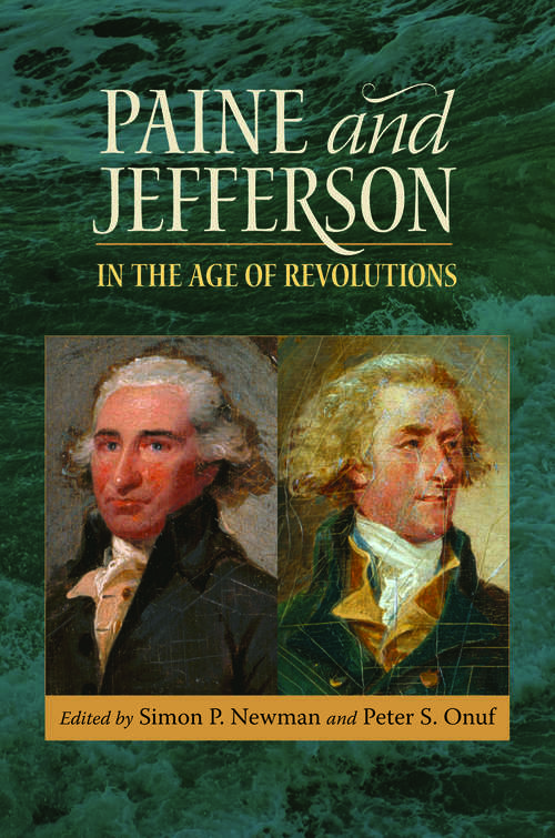 Paine and Jefferson in the Age of Revolutions (Jeffersonian America)