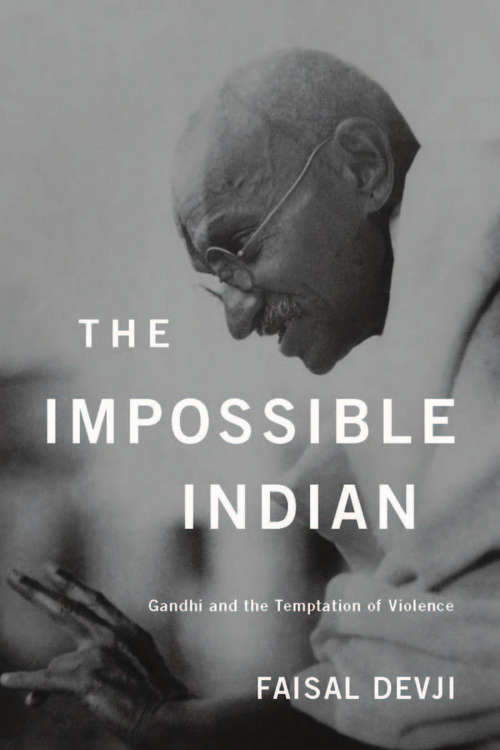 Book cover of The Impossible Indian: Gandhi and the Temptation of Violence