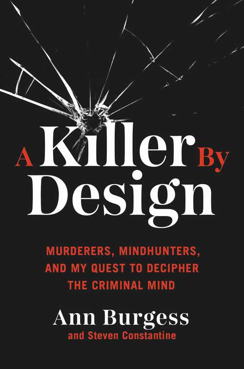 Book cover of A Killer by Design: Murderers, Mindhunters, and My Quest to Decipher the Criminal Mind