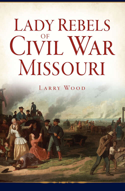 Book cover of Lady Rebels of Civil War Missouri (Civil War Series)