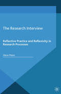 The Research Interview: Reflective Practice and Reflexivity in Research Processes