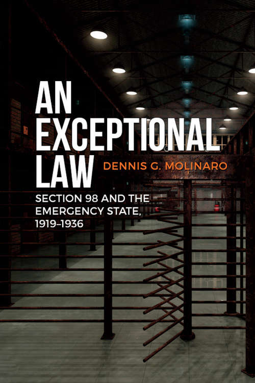Book cover of An Exceptional Law: Section 98 and the Emergency State, 1919-1936