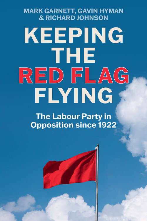 Book cover of Keeping the Red Flag Flying: The Labour Party in Opposition since 1922