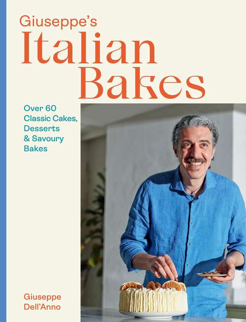 Book cover of Giuseppe's Italian Bakes: Over 60 Classic Cakes, Desserts and Savoury Bakes