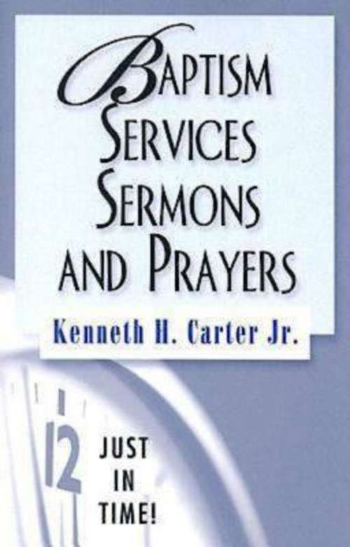 Book cover of Just in Time! Baptism Services, Sermons, and Prayers