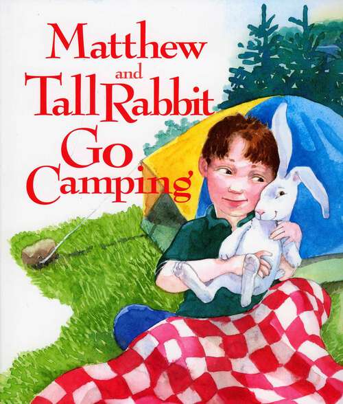 Book cover of Matthew and Tall Rabbit Go Camping