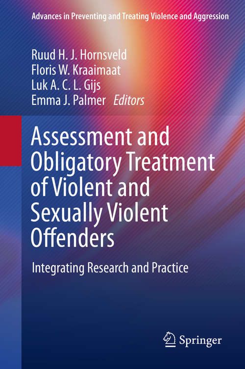 Assessment and Obligatory Treatment of Violent and Sexually Violent Offenders: Integrating Research and Practice (Advances in Preventing and Treating Violence and Aggression)