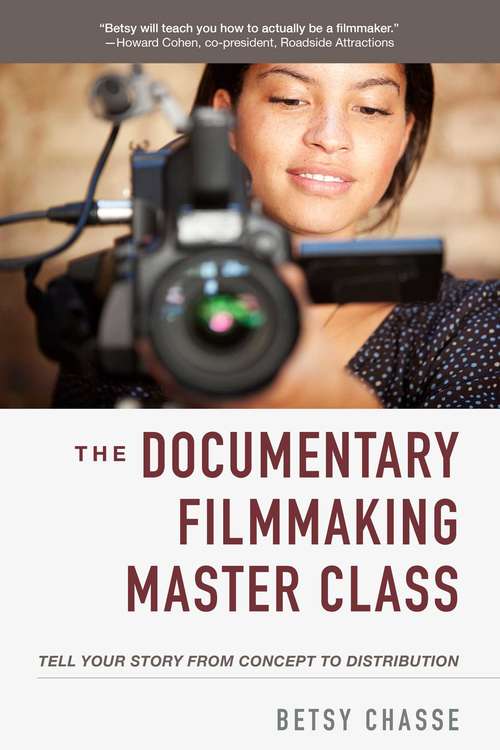 Book cover of The Documentary Filmmaking Master Class: Tell Your Story from Concept to Distribution