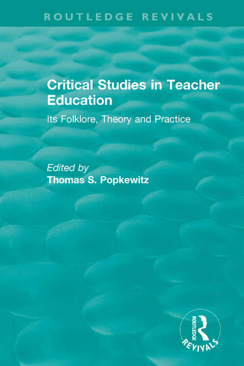 Critical Studies in Teacher Education: Its Folklore, Theory and Practice (Routledge Revivals)