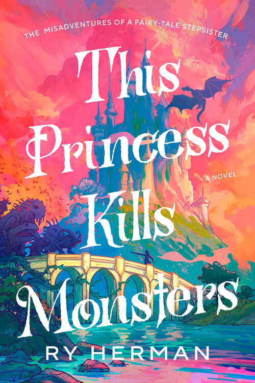 Book cover of This Princess Kills Monsters: The Misadventures of a Fairy-Tale Stepsister: A Novel