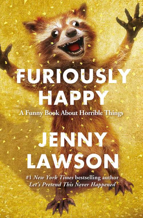 Book cover of Furiously Happy: A Funny Book About Horrible Things