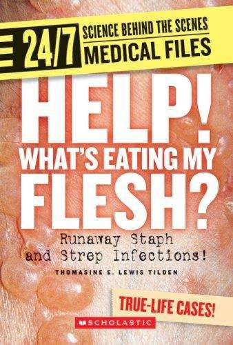 Book cover of Help! Whats Eating My Flesh?: Runaway Staph And Strep Infections!