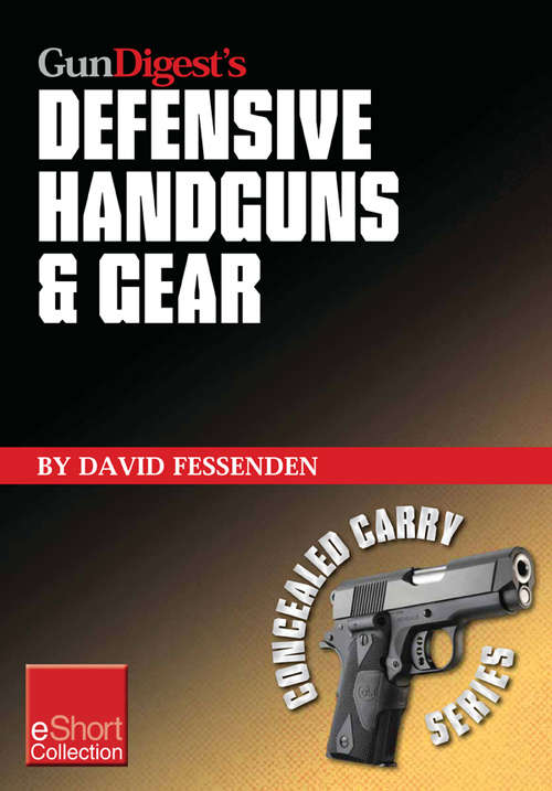Book cover of Gun Digest's Defensive Handguns & Gear Collection eShort