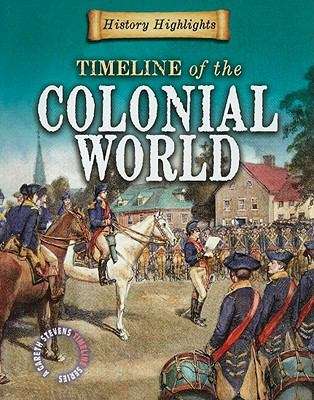 Book cover of A Timeline of the Colonial World (History Highlights: A Gareth Stevens Timeline Ser.)