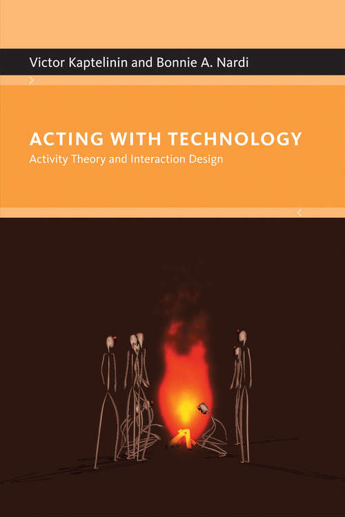Acting with Technology: Activity Theory and Interaction Design (Acting with Technology)