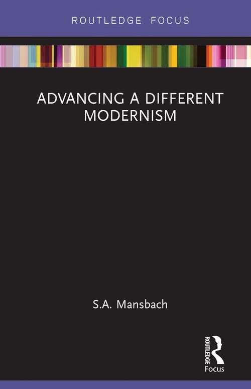 Book cover of Advancing a Different Modernism (Routledge Focus on Art History and Visual Studies)