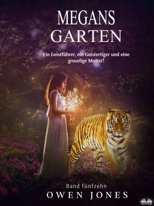 Book cover of Megans Garten: Ein Geistführer, ein Geistertiger und eine gruselige Mutter! (Die Megan-Serie #15)
