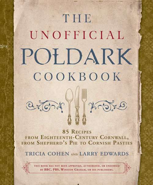 Book cover of The Unofficial Poldark Cookbook: 85 Recipes from Eighteenth-Century Cornwall, from Shepherd's Pie to Cornish Pasties