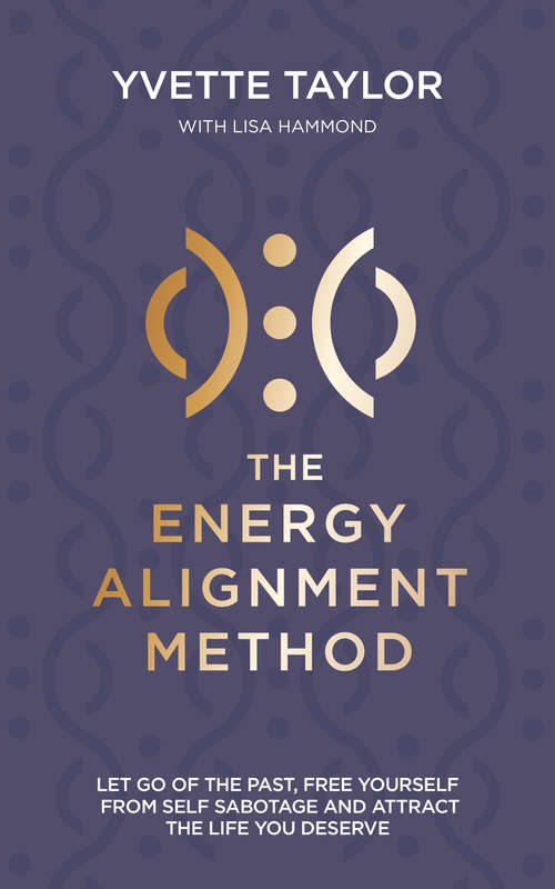 Book cover of The Energy Alignment Method: Let Go of the Past, Free Yourself From Sabotage and Attract the Life You Want