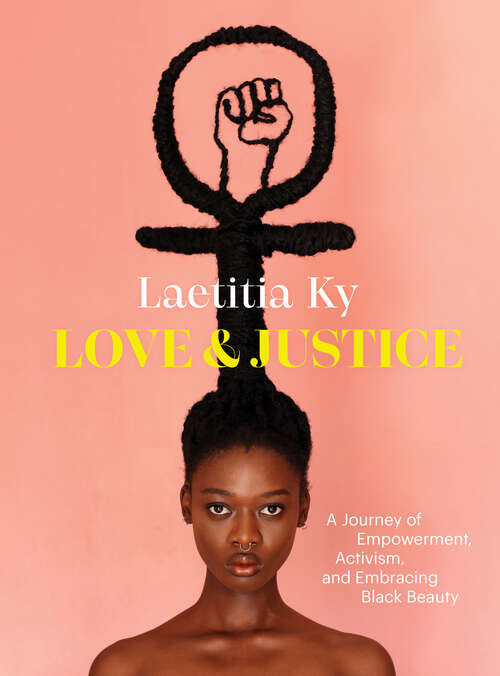 Book cover of Love and Justice: A Journey of Empowerment, Activism, and Embracing Black Beauty