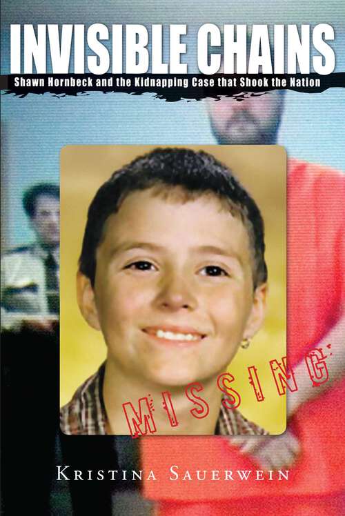 Book cover of Invisible Chains: Shawn Hornbeck And The Kidnapping Case That Shook The Nation (1st Edition)
