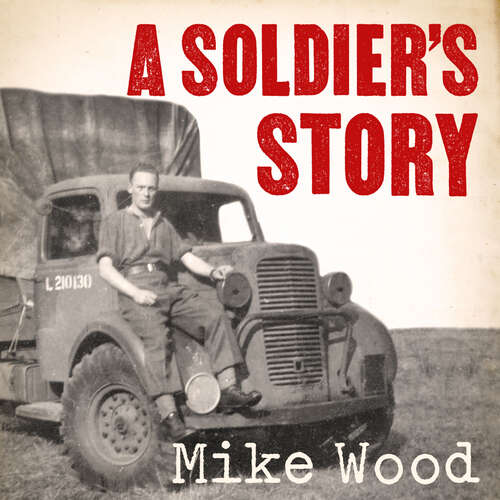 Book cover of A Soldier's Story: Neville ‘Timber' Wood's War, from Dunkirk to D-Day