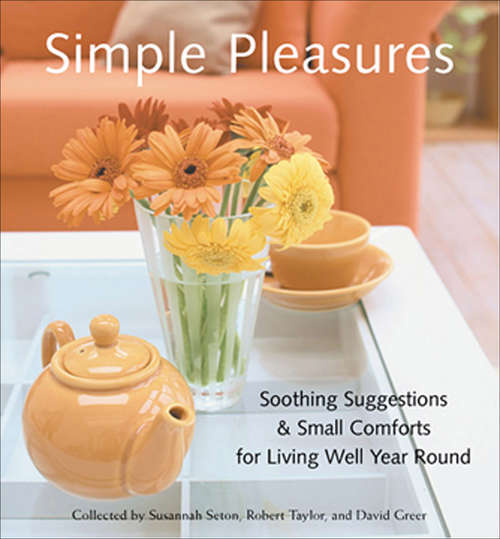Book cover of Simple Pleasures: Soothing Suggestions & Small Comforts for Living Well Year Round (Simple Pleasures Series)