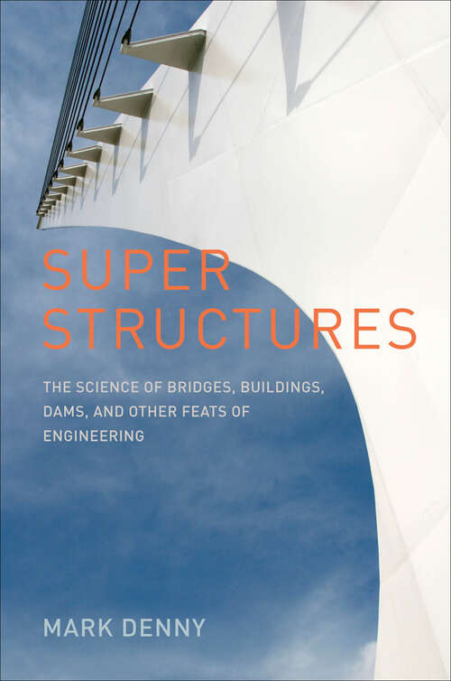 Book cover of Super Structures: The Science of Bridges, Buildings, Dams, and Other Feats of Engineering