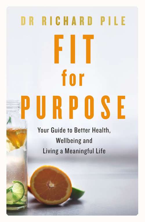 Book cover of Fit for Purpose: Your Guide to Better Health, Wellbeing and Living a Meaningful Life