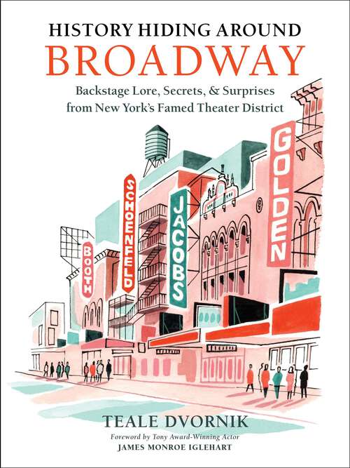 Book cover of History Hiding Around Broadway: Backstage Lore, Secrets & Surprises from New York's Famed Theater District