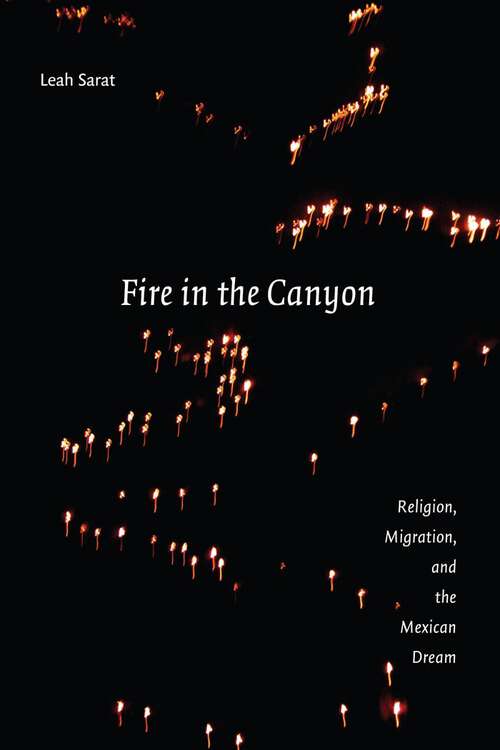 Book cover of Fire in the Canyon: Religion, Migration, and the Mexican Dream