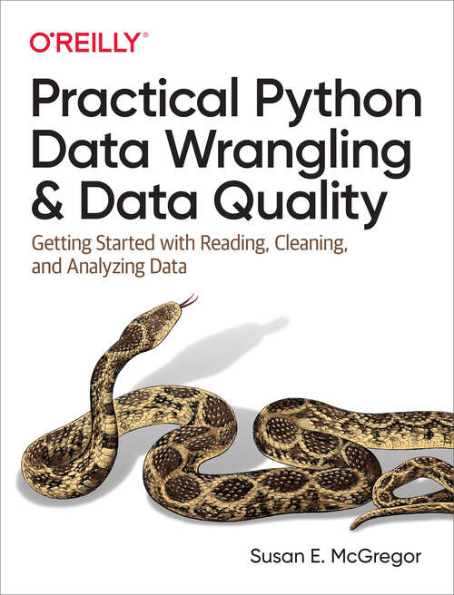 Book cover of Practical Python Data Wrangling and Data Quality: Getting Started With Reading, Cleaning, And Analyzing Data