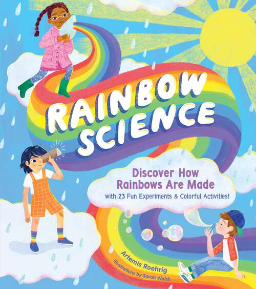 Book cover of Rainbow Science: Discover How Rainbows Are Made, with 23 Fun Experiments & Colorful Activities!